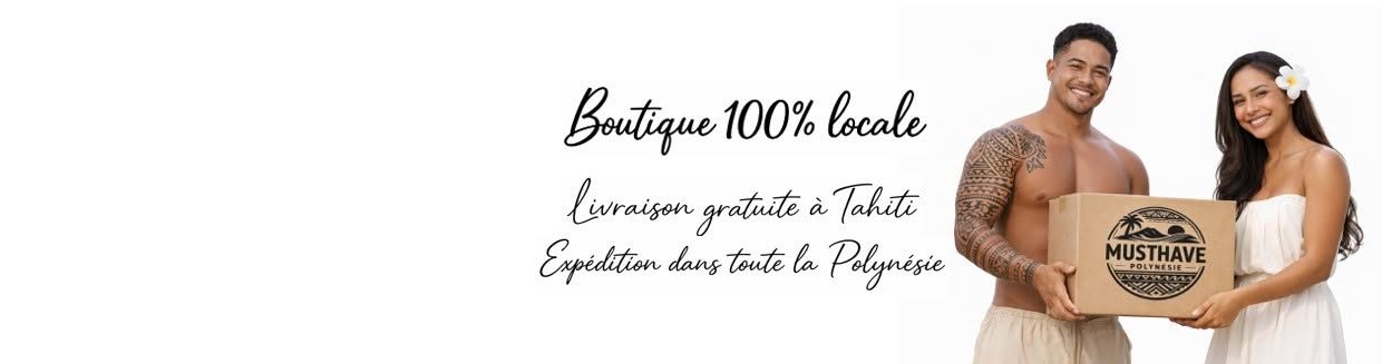 Boutique 100 % locale : livraison gratuite à Tahiti, expédition dans toute la Polynésie